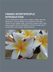 Finnish sportspeople Introduction Teuvo Länsivuori, Mika Ahola, Mikko Ilonen, Michael Majalahti, Toni Vilander, Valle Mäkelä, Riku Kiri,1157635334,9781157635338