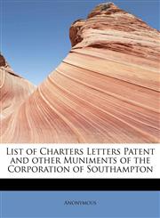 List of Charters Letters Patent and other Muniments of the Corporation of Southampton,1241637458,9781241637453