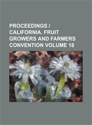 Proceedings | California. Fruit Growers and Farmers Convention Volume 18,115430907X,9781154309072