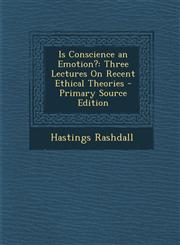 Is Conscience an Emotion? Three Lectures on Recent Ethical Theories - Primary Source Edition,1294167944,9781294167945