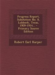 Progress Report, Substation No. 8, Lubbock, Texas, 1909-1914... - Primary Source Edition,1295368579,9781295368570