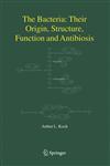 The Bacteria Their Origin, Structure, Function and Antibiosis,1402066252,9781402066252