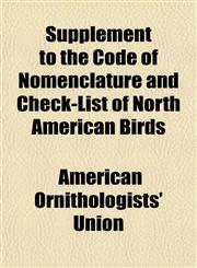 Supplement to the Code of Nomenclature and Check-List of North American Birds,1153397994,9781153397995