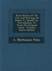 Brief Sketch Of The Life And Writings Of Father C.j. Beschi Or, Vira-mamuni, Tr. From The Original Tamil - Primary Source Edition,129506488X,9781295064885