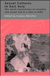 Sexual Cultures in East Asia The Social Construction of Sexuality and Sexual Risk in a Time of Aids,0415308712,9780415308717