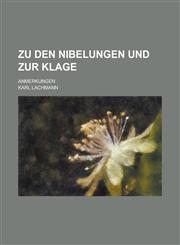 Zu Den Nibelungen Und Zur Klage; Anmerkungen,1153496372,9781153496377