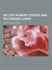 My Life in Many States and in Foreign Lands,1230456376,9781230456379