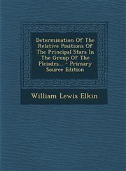 Determination Of The Relative Positions Of The Principal Stars In The Group Of The Pleiades... - Primary Source Edition,1293086347,9781293086346