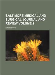 Baltimore medical and surgical journal and review Volume 2,1459081005,9781459081000