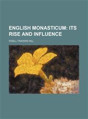 English Monasticum;  its rise and influence,1150551038,9781150551031