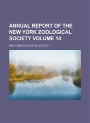 Annual Report of the New York Zoological Society Volume 14,1153840081,9781153840088