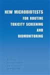 New Microbiotests for Routine Toxicity Screening and Biomonitoring,0306464063,9780306464065