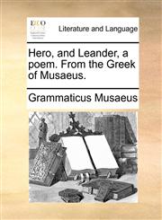 Hero, and Leander, a poem. From the Greek of Musaeus.,1170614957,9781170614952