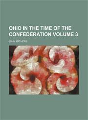 Ohio in the time of the Confederation Volume 3,1150240695,9781150240690