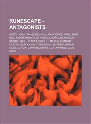 RuneScape - Antagonists Agrith Naar, Amascut, Anna, Anna Jones, Arrg, Baby Roc, Baden, Bandits of the Golden Claw, Bandos, Barrelchest, Black Knight Titan, Black Knight captain, Black Knight guardian, Blorgak, Bosun Giles, Caitlin, Captain Donnie,1234655985,9781234655983