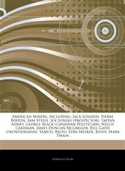 Articles On American Miners, including Jack London, Pierre Berton, Sam Steele, Joe Juneau (prospector), Tappan Adney, George Black (canadian Politician), Nellie Cashman, James Duncan Mcgregor, Bill Gates (frontiersman), Samuel Balto,1244942928,9781244942929