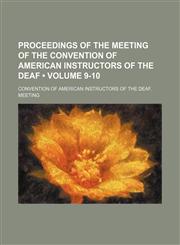 Proceedings of the Meeting of the Convention of American Instructors of the Deaf (Volume 9-10),1150118288,9781150118289