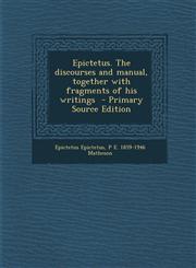 Epictetus. the Discourses and Manual, Together with Fragments of His Writings - Primary Source Edition,1293889075,9781293889077