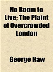 No Room to Live; The Plaint of Overcrowded London,1154798534,9781154798531