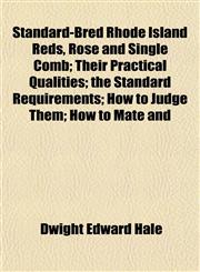 Standard-Bred Rhode Island Reds, Rose and Single Comb; Their Practical Qualities; the Standard Requirements; How to Judge Them; How to Mate and,1152738550,9781152738553
