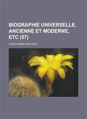Biographie Universelle, Ancienne Et Moderne, Etc (57 ),1154704904,9781154704907