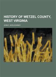 History of Wetzel County, West Virginia,1230411860,9781230411866