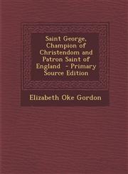 Saint George, Champion of Christendom and Patron Saint of England - Primary Source Edition,1287855261,9781287855262