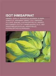 Isot ihmisapinat Ihminen, Gorilla, Neandertalinihminen, Elämän tarkoitus, Vanhimmat ihmiset, Ötzi, Simpanssi, Villilapsi, Bonobo,1232820520,9781232820529
