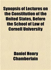 Synopsis of Lectures on the Constitution of the United States, Before the School of Law of Cornell University,1152222880,9781152222885