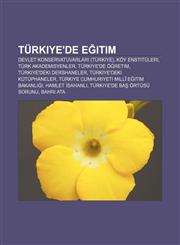 Turkiye'de E Itim Devlet Konservatuvarlar (Turkiye), Koy Enstituleri, Turk Akademisyenler, Turkiye'de O Retim, Turkiye'deki Dershaneler,1233403133,9781233403134