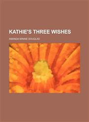 Kathie's three wishes,1151023701,9781151023704