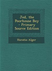 Jed, the Poorhouse Boy - Primary Source Edition,1294308181,9781294308188
