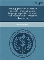 Asking questions in learner English First and second language acquisition of main and embedded interrogative structures.,1249897041,9781249897040