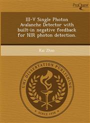 III-V Single Photon Avalanche Detector with built-in negative feedback for NIR photon detection.,124896733X,9781248967331