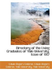 Directory of the Living Graduates of Yale University, Issue of 1912,1116412675,9781116412673