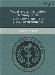 Visual Arctic navigation Techniques for autonomous agents in glacial environments.,1249889634,9781249889632