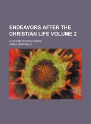 Endeavors after the Christian life; a volume of discourses Volume 2,1154350630,9781154350630