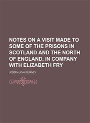 Notes on a Visit Made to Some of the Prisons in Scotland and the North of England, in Company With Elizabeth Fry,1151359653,9781151359650