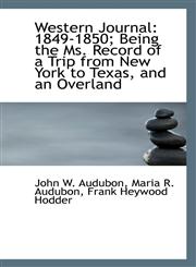 Western Journal 1849-1850; Being the Ms. Record of a Trip from New York to Texas, and an Overland,1116237229,9781116237221