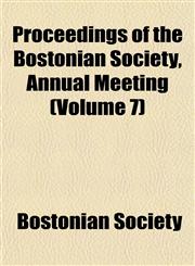 Proceedings of the Bostonian Society, Annual Meeting (Volume 7),1153106078,9781153106078