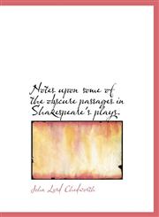 Notes upon some of the obscure passages in Shakespeare's plays.,1115621041,9781115621045