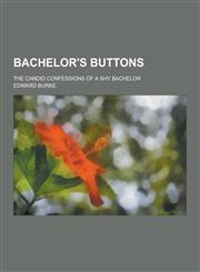 Bachelor's Buttons; The Candid Confessions of a Shy Bachelor,1230309055,9781230309057