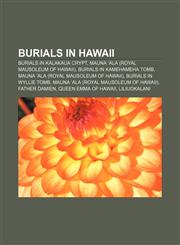 Burials in Hawaii Burials in Kalakaua Crypt, Mauna 'Ala (Royal Mausoleum of Hawaii), Burials in Kamehameha Tomb,1158074344,9781158074341