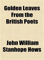Golden Leaves From the British Poets,1150773006,9781150773006