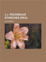 J.J. Rousseaus Ethisches Ideal,1234184559,9781234184551