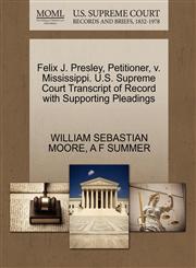 Felix J. Presley, Petitioner, v. Mississippi. U.S. Supreme Court Transcript of Record with Supporting Pleadings,1270644165,9781270644163