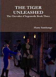 The Chevalier D'Argentolle Book Three the Tiger Unleashed,1304935418,9781304935410