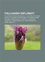 Italijanski diplomati Italijanski apostolski delegati, Italijanski apostolski nunciji, Italijanski veleposlaniki,1233010077,9781233010073