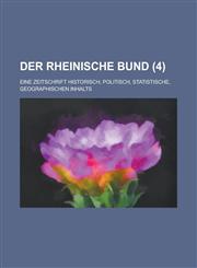 Der Rheinische Bund; Eine Zeitschrift Historisch, Politisch, Statistische, Geographischen Inhalts (4 ),1153452375,9781153452373
