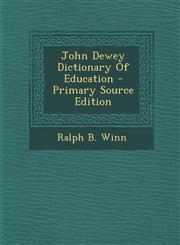 John Dewey Dictionary of Education - Primary Source Edition,129354356X,9781293543566